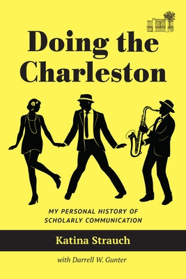 Doing the Charleston: My Personal History of Scholarly Communication by Strauch, Katina