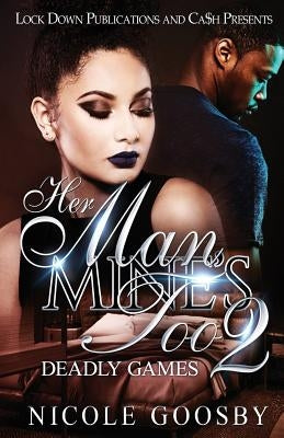 Her Man, Mine's Too 2: Deadly Games by Nicole, Goosby