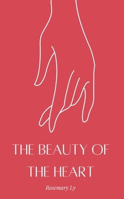 The Beauty of the Heart by Ly, Rosemary