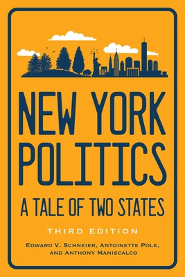 New York Politics: A Tale of Two States by Schneier, Edward V.