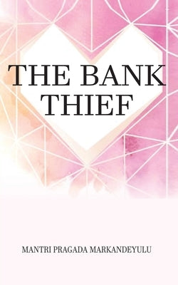 The Bank Thief by Markandeyulu, Mantri Pragada