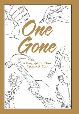 One Gone: A Biographical Novel by Lee, Jasper S.