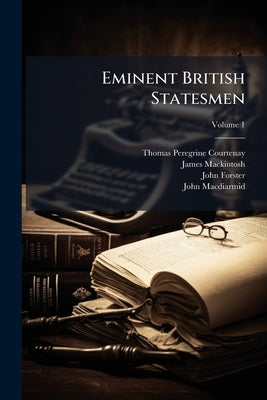 Eminent British Statesmen; Volume 1 by Courtenay, Thomas Peregrine