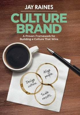 Culture Brand: A Proven Framework for Building a Culture That Wins by Raines, Jay