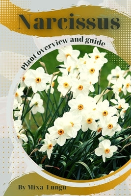 Narcissus: Plant overview and guide by Lungu, Mixa