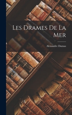 Les Drames de la Mer by Dumas, Alexandre