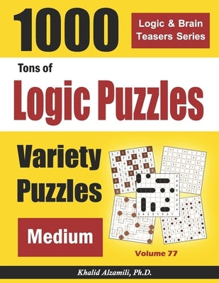 Tons of Logic Puzzles: 1000 Medium Variety Puzzles by Alzamili, Khalid