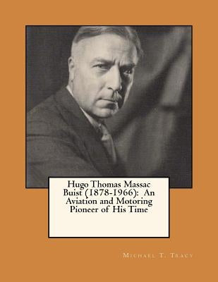 Hugo Thomas Massac Buist (1878-1966): An Aviation and Motoring Pioneer of His Time by Tracy, Michael T.