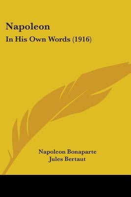 Napoleon: In His Own Words (1916) by Bonaparte, Napoleon