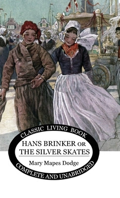 Hans Brinker: (or The Silver Skates) by Dodge, Mary Maples