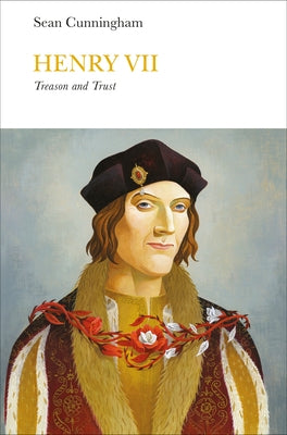 Henry VII (Penguin Monarchs): Treason and Trust by Cunningham, Sean