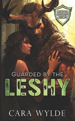 Guarded by the Leshy: Monster Security Agency by Wylde, Cara