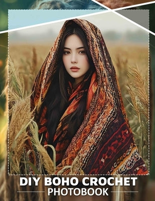 DIY Boho Crochet Photo Book: Explore 40 Stunning Macrame Projects For Creative Souls Seeking To Enhance Their Crafting Skills by Oliver, Natalie