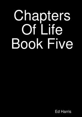 Chapters Of Life Book Five by Harris, Ed