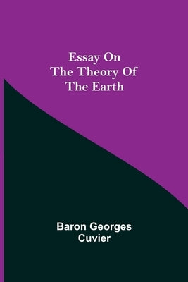 Essay on the Theory of the Earth by Georges Cuvier, Baron