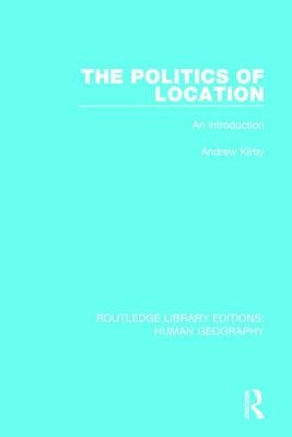 The Politics of Location: An Introduction by Kirby, Andrew