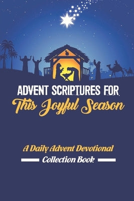 Advent Scriptures For This Joyful Season: A Daily Advent Devotional Collection Book by Cobarrubias, Blythe