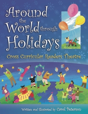 Around The World Through Holidays: Cross Curricular Readers Theatre by Peterson, Carol