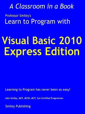 Learn to Program with Visual Basic 2010 Express by Smiley, John