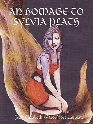 An Homage to Sylvia Plath by Ward, Poet Laureate Jean Elizabeth