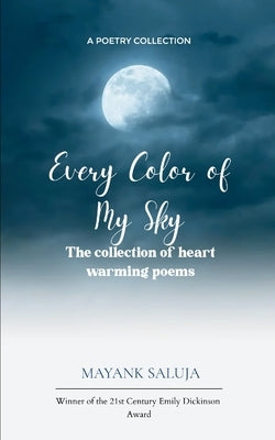 Every Color of My Sky A collection of heart warming poems by Saluja, Mayank