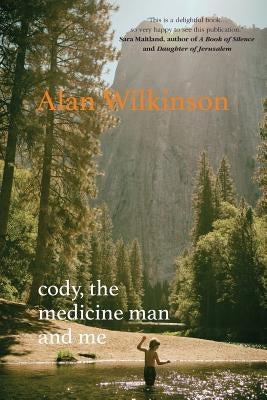 Cody, The Medicine Man and Me by Wilkinson, Alan