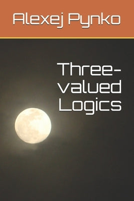 Three-valued Logics by Pynko, Alexej P.
