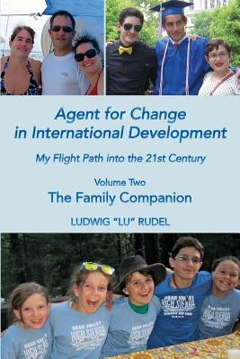 Agent for Change in International Development: My Flight Path into the 21st Century Volume 2 by Rudel, Ludwig "lu"