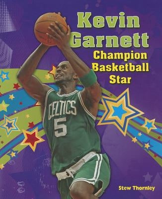Kevin Garnett: Champion Basketball Star by Thornley, Stew