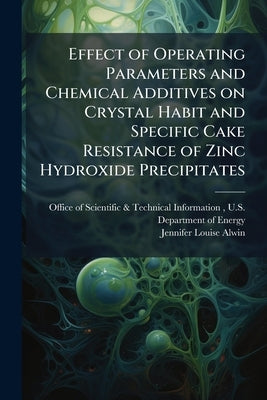 Effect of Operating Parameters and Chemical Additives on Crystal Habit and Specific Cake Resistance of Zinc Hydroxide Precipitates by Office of Scientific &. Technical Inform