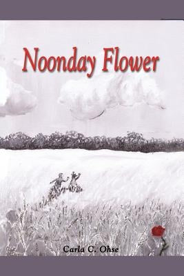 Noonday Flower by Ohse, Carla C.