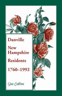 Danville, New Hampshire Residents, 1760-1992 by Collins, Gus