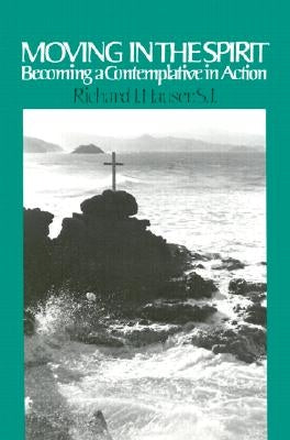 Moving in the Spirit: Becoming a Contemplative in Action by Hauser, Richard J.