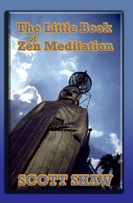 The Little Book of Zen Meditation by Shaw, Scott