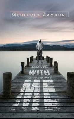Come With Me: Unexpected Consequences From a Normal Day by Zamboni, Geoffrey