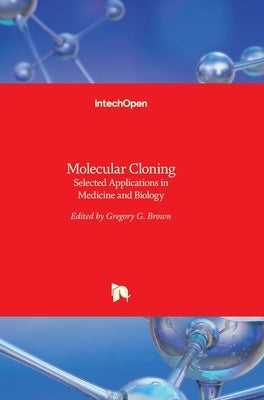 Molecular Cloning: Selected Applications in Medicine and Biology by Brown, Gregory G.