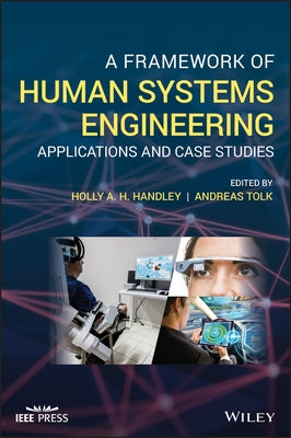 A Framework of Human Systems Engineering: Applications and Case Studies by Handley, Holly A. H.