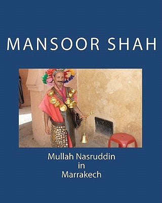 Mullah Nasruddin in Marrakech by Shah, Mansoor
