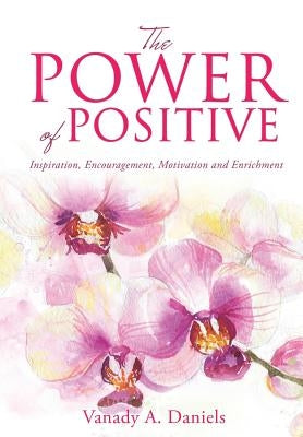The Power of Positive by Daniels, Vanady A.