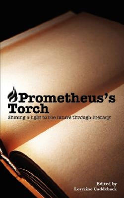 Prometheus's Torch: Shining a Light to the Future Through Literacy by Cuddeback, Lorraine