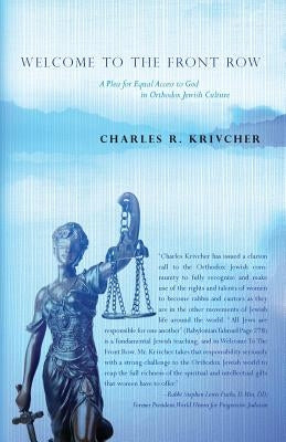 Welcome to the Front Row: A Plea for Equal Access to God in Orthodox Jewish Culture by Krivcher, Charles R.