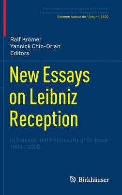 New Essays on Leibniz Reception: In Science and Philosophy of Science 1800-2000 by Krömer, Ralph