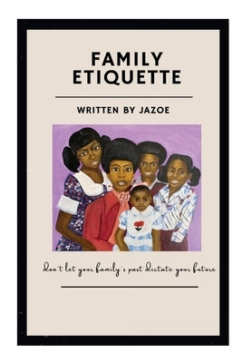 Family Etiquette: Don't let your families past dictate your future by Green, Jazoe