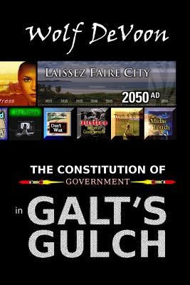 The Constitution of Government in Galt's Gulch by Devoon, Wolf
