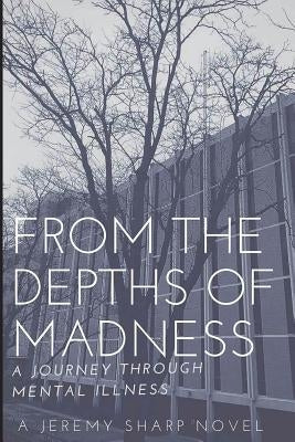 From the Depths of Madness: A Journey Through Mental Illness by Renze, Matthew