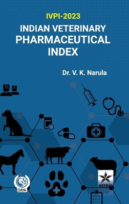 Indian Veterinary Pharmaceutical Index: Ivpi 2023 by Narula, V. K.