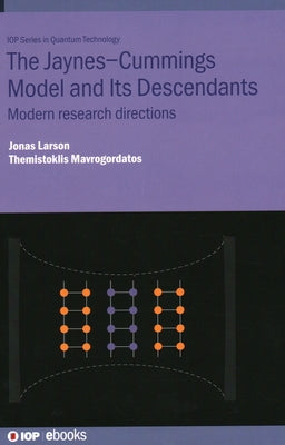 The Jaynes-Cummings Model and Its Descendants: Modern research directions by Larson, Jonas