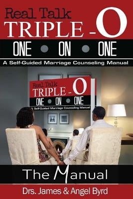 Real Talk TRIPLE-O ONE ON ONE: A Self-Guided Marriage Counseling Manual by Byrd, James&angel