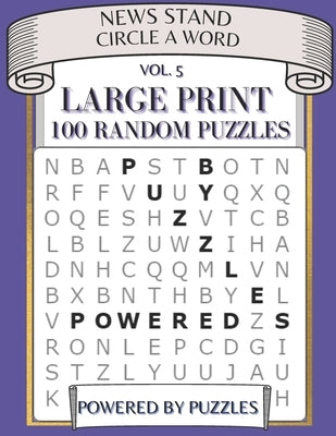 News Stand Circle a Word Vol.5: Large Print 100 Random Puzzles by Puzzles, Powered