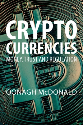 Cryptocurrencies: Money, Trust and Regulation by 